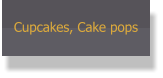 Cupcakes, Cake pops
