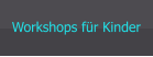 Workshops für Kinder