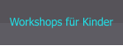 Workshops für Kinder