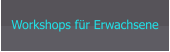 Workshops für Erwachsene